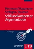 Schlüsselkompetenz Argumentation Herrmann Markus, Hoppmann Michael, Stolzgen Karsten, Taraman Jasmin