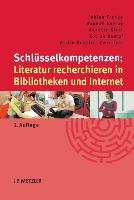 Schlüsselkompetenzen: Literatur recherchieren in Bibliotheken und Internet Franke Fabian, Kempe Hannah, Klein Annette, Rumpf Louise, Schuller-Zwierlein Andre