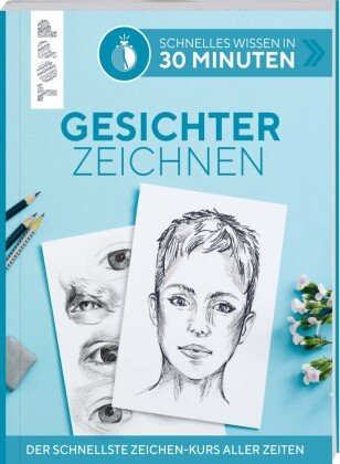 Schnelles Wissen in 30 Minuten - Gesichter Zeichnen Frech Verlag Gmbh