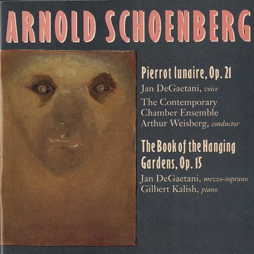 Schoenberg: Pierrot Lunaire; Book Of Hanging Gardens Jan De Gaetani, Gilber Kalish, Arthur Weisberg, Contemporary Chamber Ensemble