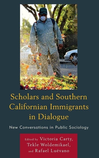 Scholars and Southern Californian Immigrants in Dialogue Rowman & Littlefield Publishing Group Inc