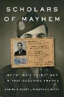 Scholars of Mayhem: My Father's Secret War in Nazi-Occupied France Guiet Daniel C., Smith Timothy K.