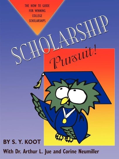 Scholarship Pursuit; The How To Guide For Winning College Scholarships Koot S. Y.