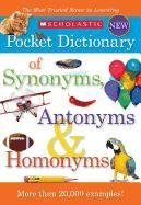 Scholastic Pocket Dictionary of Synonyms, Antonyms, & Homonyms Scholastic