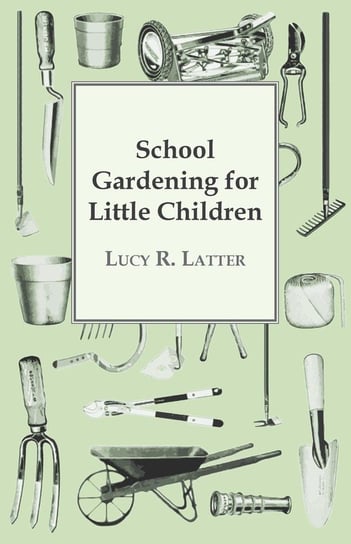 School Gardening for Little Children Latter Lucy R.