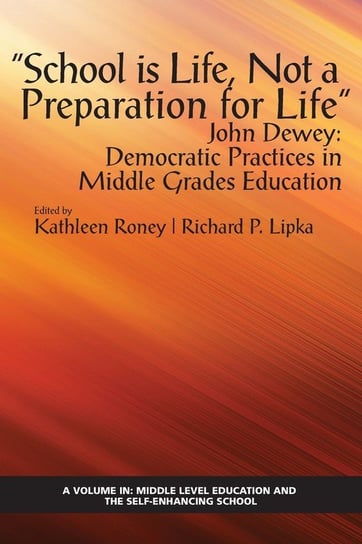 "School is Life, Not a Preparation for Life" - John Dewey Information Age Publishing
