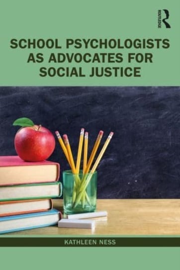 School Psychologists as Advocates for Social Justice Kathleen Ness