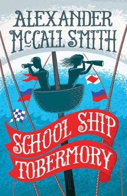 School Ship Tobermory: A School Ship Tobermory Adventure (Book 1) Mccall Smith Alexander