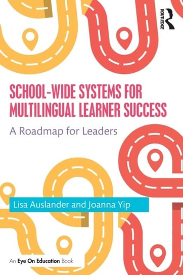 School-wide Systems for Multilingual Learner Success: A Roadmap for Leaders Lisa Auslander, Joanna Yip