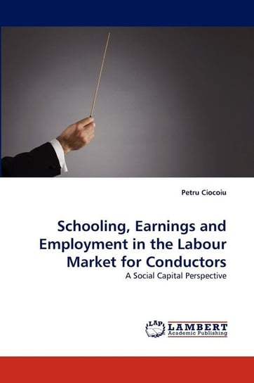 Schooling, Earnings and Employment in the Labour Market for Conductors Ciocoiu Petru