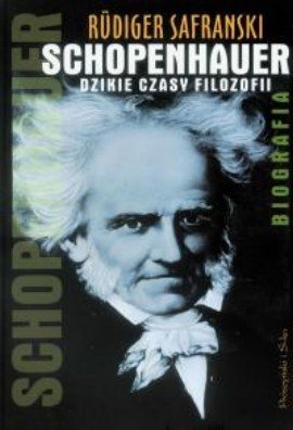 Schopenhauer. Dzikie czasy filozofii. Biografia Safranski Rudiger