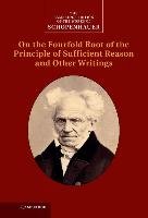 Schopenhauer: On the Fourfold Root of the Principle of Sufficient Reason and Other Writings: Volume 4 Schopenhauer Arthur