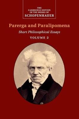 Schopenhauer: Parerga and Paralipomena: Volume 2: Short Philosophical Essays Arthur Schopenhauer