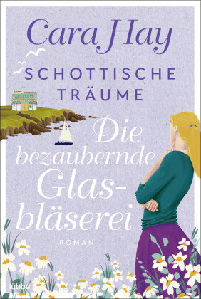 Schottische Träume - Die bezaubernde Glasbläserei Bastei Lubbe Taschenbuch