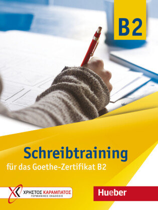 Schreibtraining für das Goethe-Zertifikat B2 Hueber
