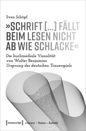 »Schrift [...] fällt beim Lesen nicht ab wie Schlacke« transcript