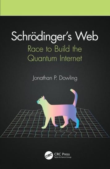 Schroedingers Web. Race to Build the Quantum Internet Opracowanie zbiorowe