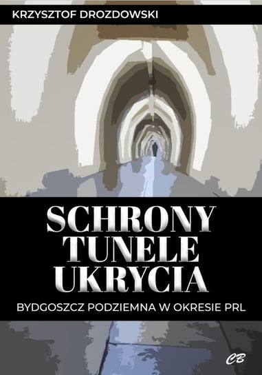 Schrony tunele ukrycia Drozdowski Krzysztof
