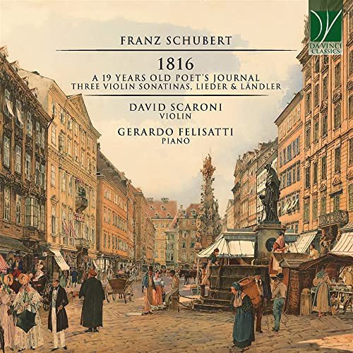 Schubert 1816 A 19 Years Old Poets Journal, Three Violin Sonatinas, Lieder Various Artists
