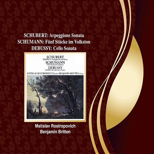 Schubert: Arpeggione Sonata / Schumann: 5 Stücke in Volkston / Debussy: Cello Sonata Mstislav Rostropovich, Benjamin Britten