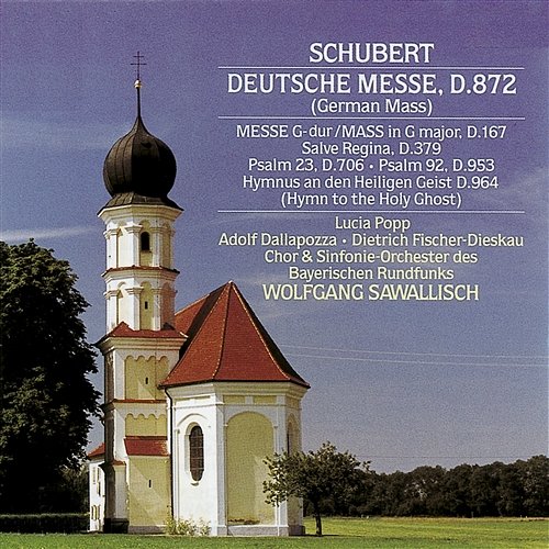 Schubert: Deutsche Messe, Psalms, Hymn to the Holy Ghost and Other Sacred Works Wolfgang Sawallisch, Lucia Popp, Dietrich Fischer-Dieskau & Sinfonieorchester des Bayerischen Rundfunks