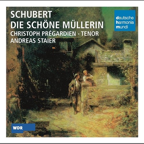 Schubert: Die schöne Müllerin Christoph Prégardien