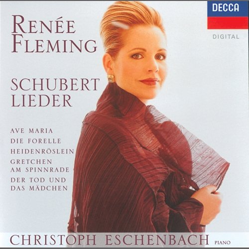 Schubert: Lieder - Ave Maria; Die Forelle; Heidenröslein; Gretchen am Spinnrade; Der Tod und das Mädchen Renée Fleming, Christoph Eschenbach