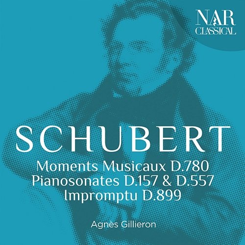 Schubert: Moments Musicaux D. 780, Pianosonates D. 157 & D. 557, Impromptu D. 899 Agnès Gillieron