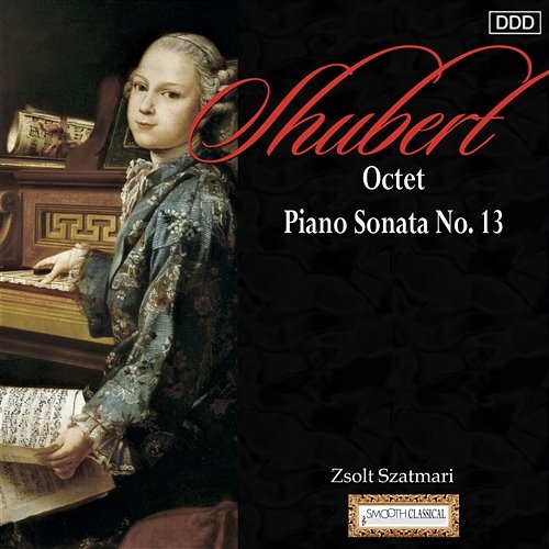 Schubert: Octet - Piano Sonata No. 13 Zsolt Szatmari, Zsuzsa Kollar