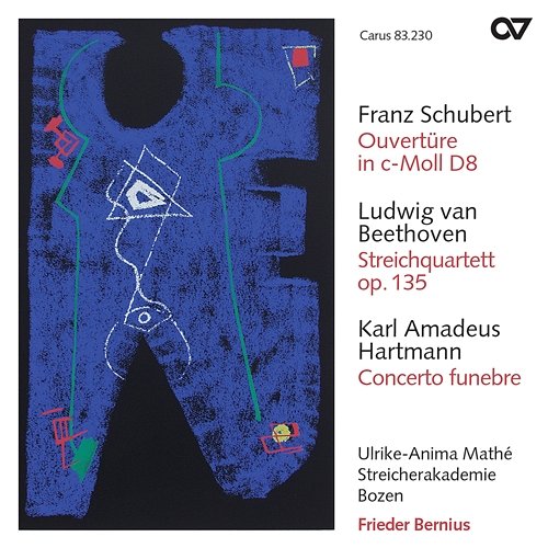 Schubert: Overture in C Minor; Beethoven: String Quartet No. 16 in F Major, Op. 135; Hartmann: Concerto funebre Ulrike-Anima Mathé, Streicherakademie Bozen, Frieder Bernius
