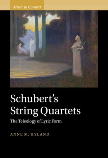 Schubert's String Quartets: The Teleology of Lyric Form Opracowanie zbiorowe