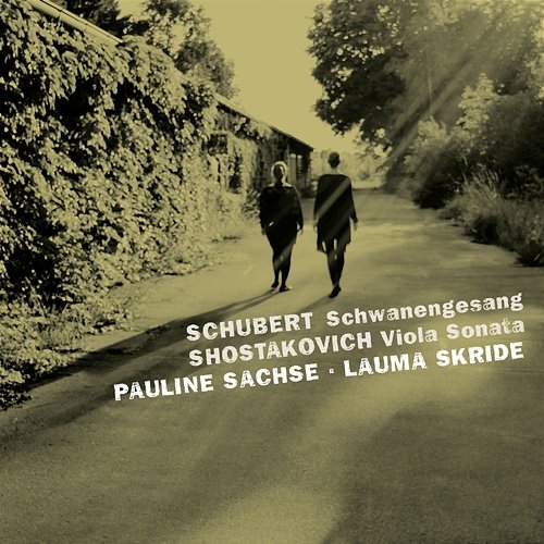 Schubert: Schwanengesan, D. 957 / Shostakovich: Viola Sonata, Op. 147 Pauline Sachse, Lauma Skride