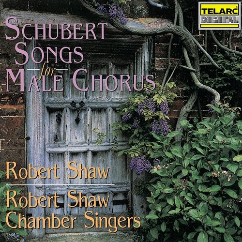 Schubert: Songs for Male Chorus Robert Shaw, Robert Shaw Chamber Singers