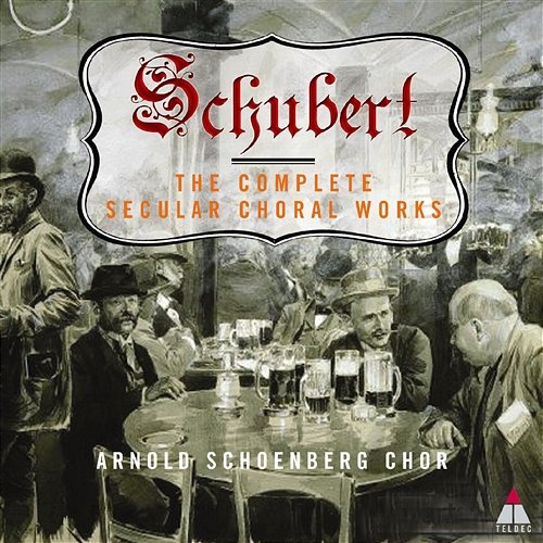 Schubert: The Complete Secular Choral Works Arnold Schoenberg Chor