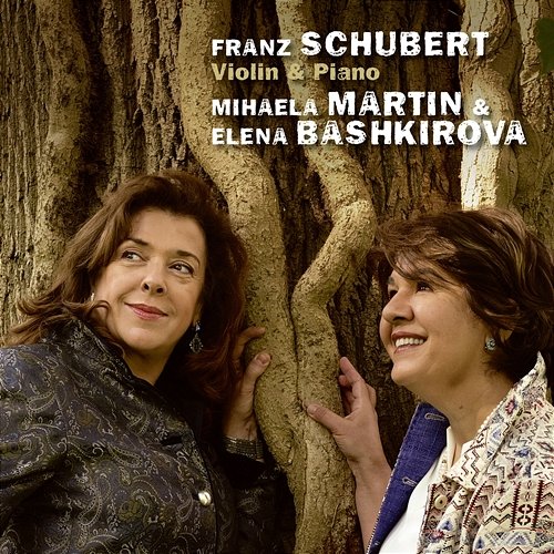 Schubert: Violin & Piano Mihaela Martin, Elena Bashkirova