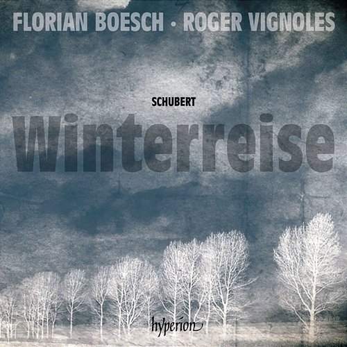 Schubert: Winterreise, D. 911 Florian Boesch, Roger Vignoles