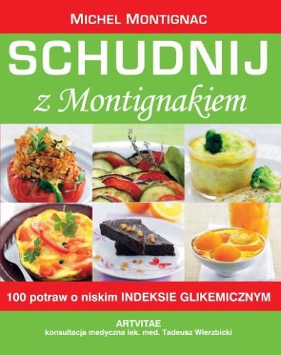 Schudnij z Montignakiem. 100 potraw o niskim indeksie glikemicznym Montignac Michel