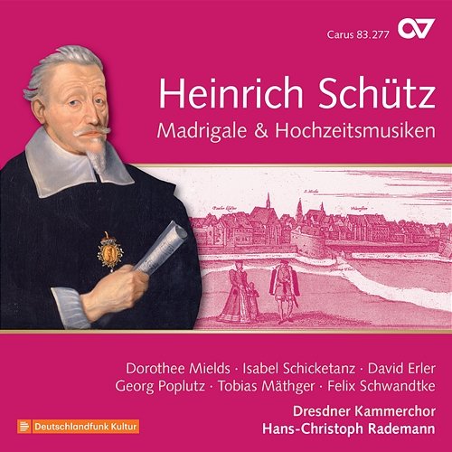 Schütz: Madrigale & Hochzeitsmusiken Dresdner Kammerchor, Hans-Christoph Rademann