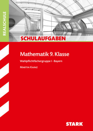 Schulaufgaben Realschule Mathematik 9. Klasse Bayern. Gruppe I Stark Verlag Gmbh