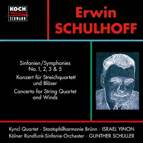 Schulhoff: Symphonies Nos. 1, 2, 3 & 5; Concerto for String Quartet and Winds, WV 97 Brno Philharmonic Orchestra, WDR Sinfonieorchester, Kyncl Quartet, Israel Yinon, Gunther Schuller