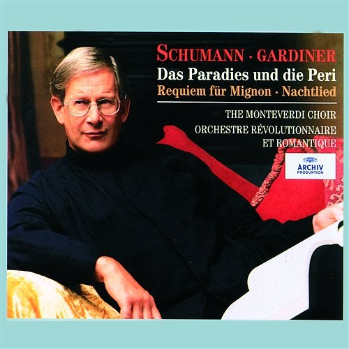 Schumann: Das Paradies und die Peri; Requiem für Mignon; Nachtlied Orchestre Révolutionnaire et Romantique, John Eliot Gardiner