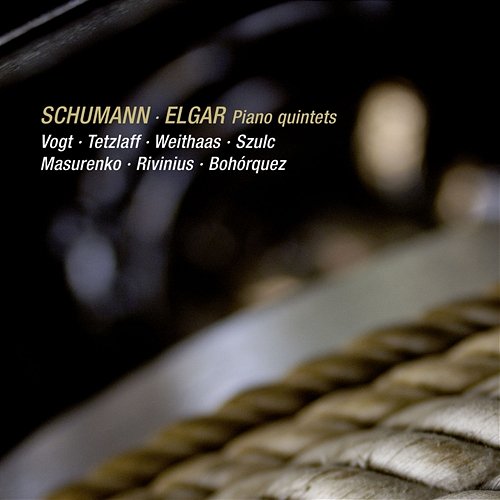 Schumann & Elgar: Piano Quintets Lars Vogt, Christian Tetzlaff, Antje Weithaas, Radoslaw Szulc, Tatjana Masurenko, Gustav Rivinius, Claudio Bohorquez