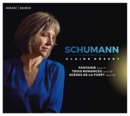 Schumann: Fantaisie Op. 17 | Trois Romances, Op. 28 | Scènes de la Forêt, Op. 82 Desert Claire