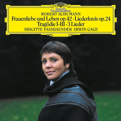 Schumann: Frauenliebe und -leben, Op. 42; Tragödie, Op. 64, No. 3; Liederkreis, Op.24; 4 Gesänge, Op.142 Brigitte Fassbaender, Irwin Gage