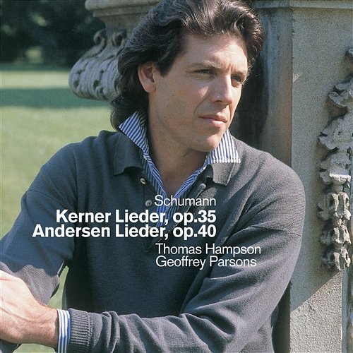 Schumann : Kerner Lieder, Andersen Lieder & Early Songs Thomas Hampson & Geoffrey Parsons