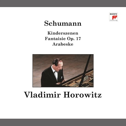 Schumann: Kinderszenen; Arabesque; Fantasie; Träumerei Vladimir Horowitz