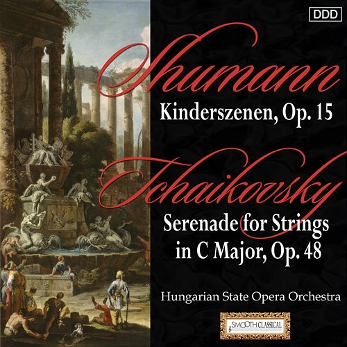 Schumann: Kinderszenen, Op. 15 - Tchaikovsky: Serenade for Strings in C Major, Op. 48 Hungarian State Opera Orchestra, Tamas Benedek, László Baranyay, Onix Chamber Orchestra