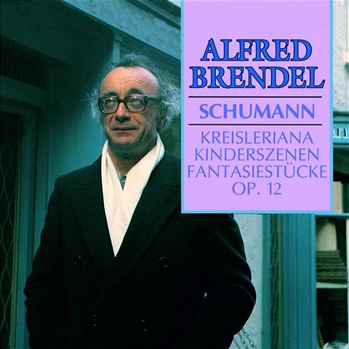 Schumann: Kreisleriana; Kinderszenen; Fantasiestücke Alfred Brendel