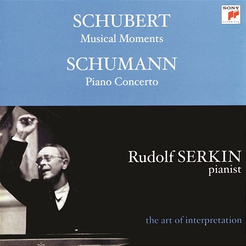 Schumann: Piano Concerto; Konzertstück, Op. 92; Schubert: Moments musicaux, D. 780 [Rudolf Serkin - The Art of Interpretation] Rudolf Serkin, The Philadelphia Orchestra, Eugene Ormandy