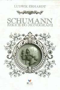 Schumann. Szkice do monografii Erhardt Ludwik
